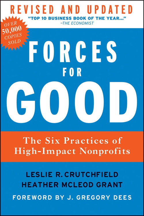 Forces for Good (The Six Practices of High-Impact Nonprofits) by Leslie R. Crutchfield, Heather McLeod Grant, J. Gregory Dees, 9781118118801