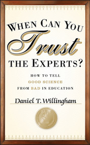 When Can You Trust the Experts? (How to Tell Good Science from Bad in Education) by Daniel T. Willingham, 9781118130278