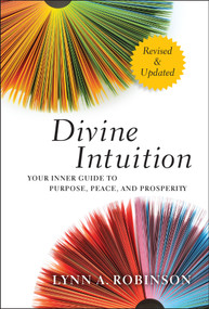 Divine Intuition (Your Inner Guide to Purpose, Peace, and Prosperity) by Lynn A. Robinson, 9781118131275