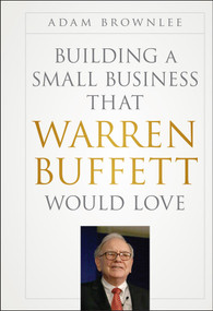 Building a Small Business that Warren Buffett Would Love by Adam Brownlee, 9781118138885