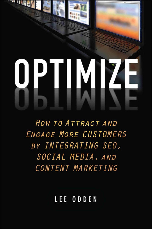 Optimize (How to Attract and Engage More Customers by Integrating SEO, Social Media, and Content Marketing) by Lee Odden, 9781118167779