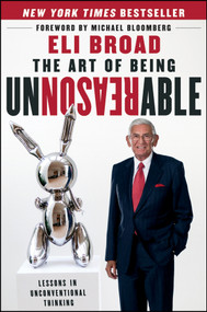 The Art of Being Unreasonable (Lessons in Unconventional Thinking) by Eli Broad, Michael R. Bloomberg, 9781118173213