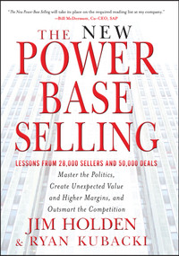 The New Power Base Selling (Master The Politics, Create Unexpected Value and Higher Margins, and Outsmart the Competition) by Jim Holden, Ryan Kubacki, 9781118206676