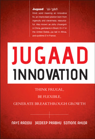 Jugaad Innovation (Think Frugal, Be Flexible, Generate Breakthrough Growth) by Navi Radjou, Jaideep Prabhu, Simone Ahuja, Kevin Roberts, 9781118249741