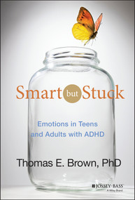 Smart But Stuck (Emotions in Teens and Adults with ADHD) by Thomas E. Brown, 9781118279281