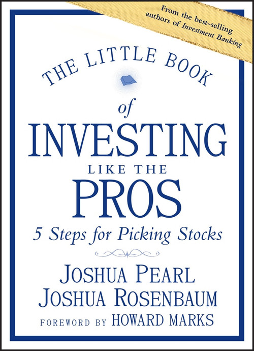 The Little Book of Investing Like the Pros (Five Steps for Picking Stocks) by Joshua Pearl, Joshua Rosenbaum, Howard Marks, 9781118281406