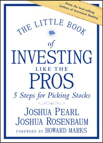 The Little Book of Investing Like the Pros (Five Steps for Picking Stocks) by Joshua Pearl, Joshua Rosenbaum, Howard Marks, 9781118281406
