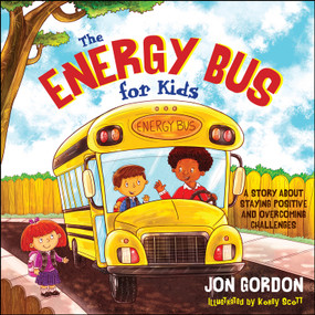 The Energy Bus for Kids (A Story about Staying Positive and Overcoming Challenges) by Jon Gordon, Korey Scott, 9781118287354