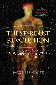 The Stardust Revolution (The New Story of Our Origin in the Stars) - 9781633887695 by Jacob Berkowitz, 9781633887695