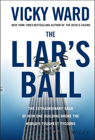 The Liar's Ball (The Extraordinary Saga of How One Building Broke the World's Toughest Tycoons) by Vicky Ward, 9781118295311