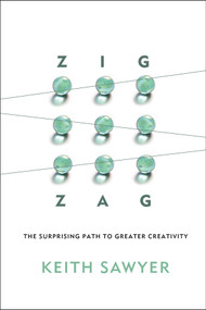 Zig Zag (The Surprising Path to Greater Creativity) by Keith Sawyer, 9781118297704