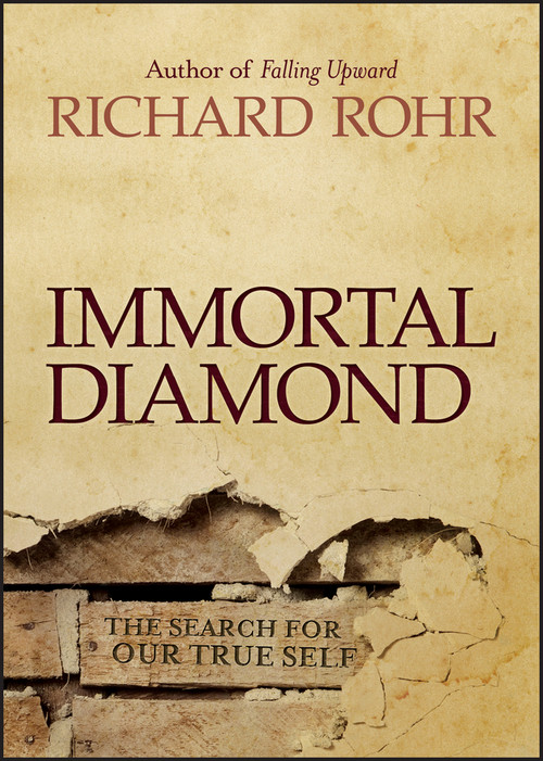 Immortal Diamond (The Search for Our True Self) by Richard Rohr, 9781118303597