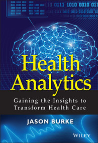 Health Analytics (Gaining the Insights to Transform Health Care) by Jason Burke, 9781118383049