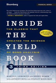 Inside the Yield Book (The Classic That Created the Science of Bond Analysis) by Martin L. Leibowitz, Sidney Homer, Anthony Bova, Stanley Kogelman, 9781118390139