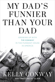 My Dad's Funnier than Your Dad (Growing Up with Tim Conway in the Funniest House in America) by Kelly Conway, 9781493057696