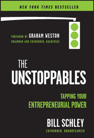 The UnStoppables (Tapping Your Entrepreneurial Power) by Bill Schley, Graham Weston, 9781118459492