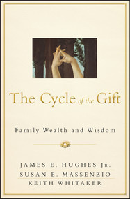 The Cycle of the Gift (Family Wealth and Wisdom) by James E. Hughes, Jr., Susan E. Massenzio, Keith Whitaker, 9781118487594