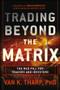 Trading Beyond the Matrix (The Red Pill for Traders and Investors) by Van K. Tharp, 9781118525661