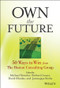 Own the Future (50 Ways to Win from The Boston Consulting Group) by Michael S. Deimler, Richard Lesser, David Rhodes, Janmejaya Sinha, 9781118591703