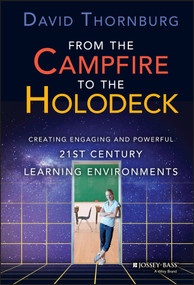 From the Campfire to the Holodeck (Creating Engaging and Powerful 21st Century Learning Environments) by David Thornburg, 9781118633939