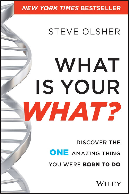 What Is Your WHAT? (Discover The One Amazing Thing You Were Born To Do) by Steve Olsher, 9781118644041