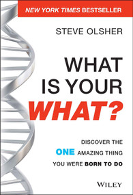 What Is Your WHAT? (Discover The One Amazing Thing You Were Born To Do) by Steve Olsher, 9781118644041