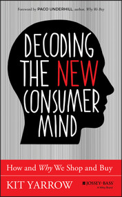 Decoding the New Consumer Mind (How and Why We Shop and Buy) by Kit Yarrow, 9781118647684