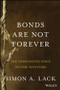 Bonds Are Not Forever (The Crisis Facing Fixed Income Investors) by Simon A. Lack, 9781118659533
