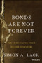 Bonds Are Not Forever (The Crisis Facing Fixed Income Investors) by Simon A. Lack, 9781118659533