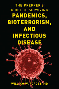 Prepper's Guide to Surviving Pandemics, Bioterrorism, and Infectious Disease by William W. Forgey, 9781493060511