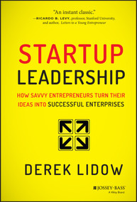 Startup Leadership (How Savvy Entrepreneurs Turn Their Ideas Into Successful Enterprises) by Derek Lidow, 9781118697054