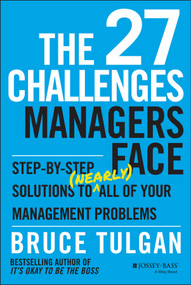 The 27 Challenges Managers Face (Step-by-Step Solutions to (Nearly) All of Your Management Problems) by Bruce Tulgan, 9781118725597