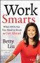 Work Smarts (What CEOs Say You Need To Know to Get Ahead) by Betty Liu, 9781118744673