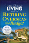 The International Living Guide to Retiring Overseas on a Budget (How to Live Well on $25,000 a Year) by Suzan Haskins, Dan Prescher, 9781118758595