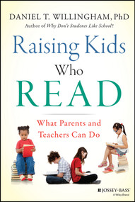 Raising Kids Who Read (What Parents and Teachers Can Do) by Daniel T. Willingham, 9781118769720