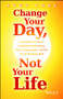 Change Your Day, Not Your Life (A Realistic Guide to Sustained Motivation, More Productivity and the Art Of Working Well) by Andy Core, 9781118815984
