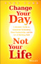 Change Your Day, Not Your Life (A Realistic Guide to Sustained Motivation, More Productivity and the Art Of Working Well) by Andy Core, 9781118815984