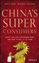 China's Super Consumers (What 1 Billion Customers Want and How to Sell it to Them) by Savio Chan, Michael Zakkour, 9781118834749