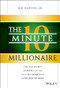 The 10-Minute Millionaire (The One Secret Anyone Can Use to Turn $2,500 into $1 Million or More) by D. R. Barton, Jr., 9781118856703
