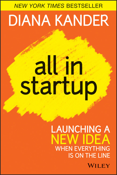 All In Startup (Launching a New Idea When Everything Is on the Line) by Diana Kander, 9781118857663