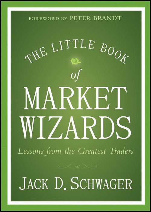 The Little Book of Market Wizards (Lessons from the Greatest Traders) by Jack D. Schwager, 9781118858691
