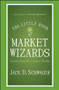The Little Book of Market Wizards (Lessons from the Greatest Traders) by Jack D. Schwager, 9781118858691
