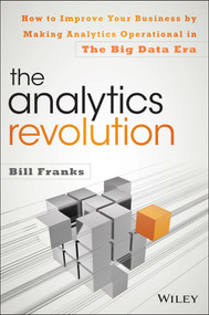 The Analytics Revolution (How to Improve Your Business By Making Analytics Operational In The Big Data Era) by Bill Franks, 9781118873670