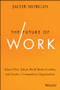 The Future of Work (Attract New Talent, Build Better Leaders, and Create a Competitive Organization) by Jacob Morgan, 9781118877241