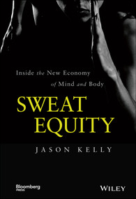 Sweat Equity (Inside the New Economy of Mind and Body) by Jason Kelly, 9781118914595