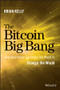 The Bitcoin Big Bang (How Alternative Currencies Are About to Change the World) by Brian Kelly, 9781118963661