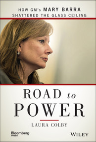 Road to Power (How GM's Mary Barra Shattered the Glass Ceiling) by Laura Colby, 9781118972632