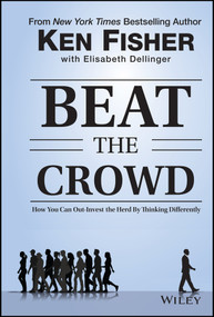 Beat the Crowd (How You Can Out-Invest the Herd by Thinking Differently) by Ken Fisher, Elisabeth Dellinger, 9781118973059