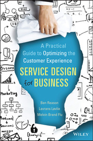 Service Design for Business (A Practical Guide to Optimizing the Customer Experience) by Ben Reason, Lavrans Løvlie, Melvin Brand Flu, 9781118988923