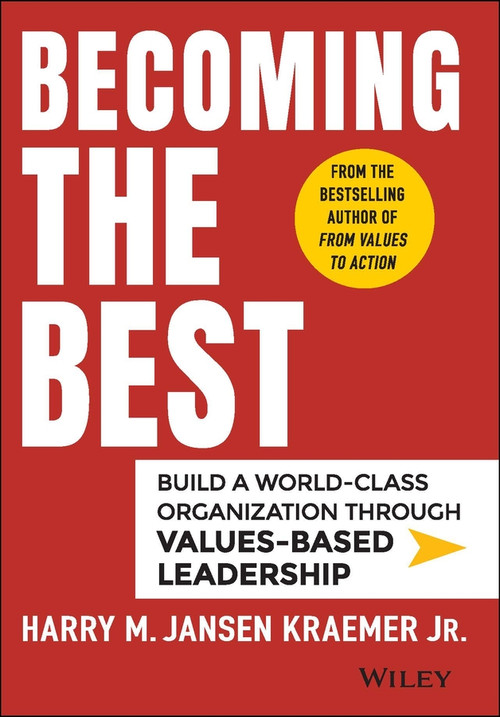 Becoming the Best (Build a World-Class Organization Through Values-Based Leadership) by Harry M. Jansen Kraemer, Jr., 9781118999424